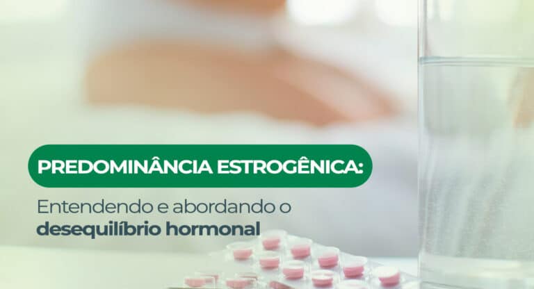 Predominância estrogênica: entendendo e abordando o desequilíbrio hormonal